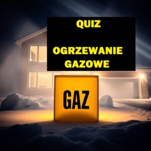 Quiz o ogrzewaniu gazowym – 6 pytań