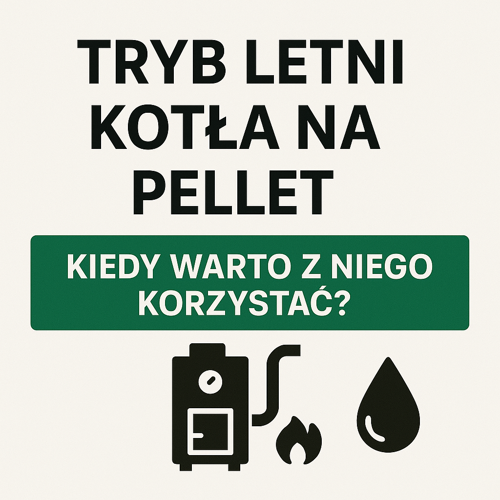 Tryb letni kotła na pellet – poznaj zalety, wady, problemy i sposoby na oszczędności